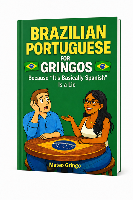 Brazilian Portuguese For Gringos: Because "It's Basically Spanish" Is a Lie